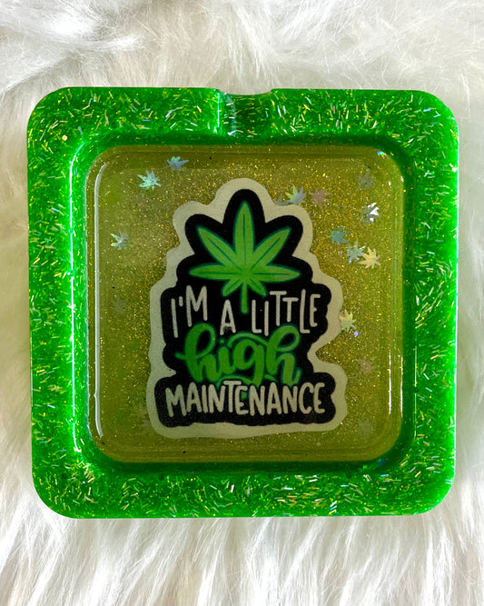 420 High maintenance Ashtray